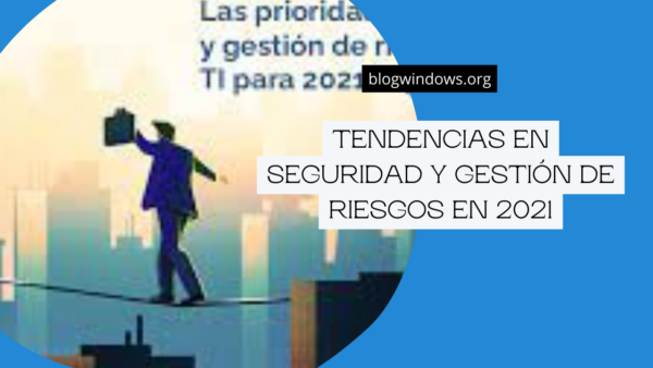 Tendencias en seguridad y gestión de riesgos en 2021