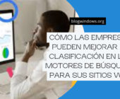 Cómo las empresas pueden mejorar la clasificación en los motores de búsqueda para sus sitios web